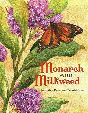 Monarch and Milkweed by Leonid Gore, Helen Frost