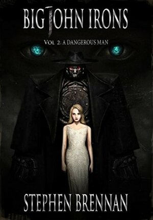 Big John Irons Vol 2: A Dangerous Man by Stephen Brennan