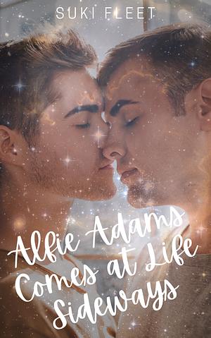 Alfie Adams Comes At Life Sideways by Suki Fleet