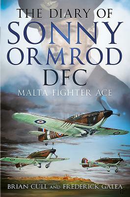 The Diary of Sonny Ormrod Dfc: Malta Fighter Ace by Frederick Galea, Brian Cull
