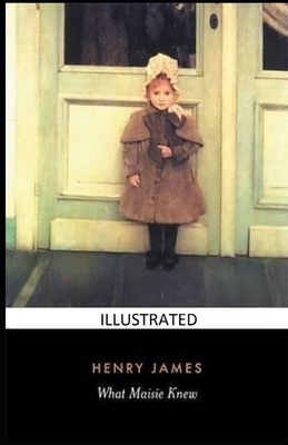 What Maisie Knew Illustrated by Henry James