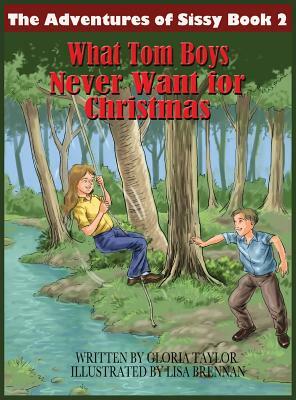 The Adventures of Sissy Book 2: What Tom Boys Never Want for Christmas by Lisa Brennan, Gloria Taylor