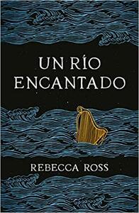 Un río encantado by Rebecca Ross
