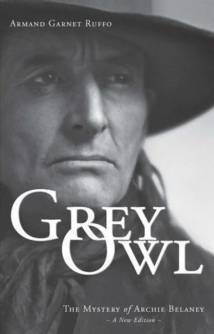 Grey Owl: The Mystery of Archie Belaney by Armand Garnet Ruffo