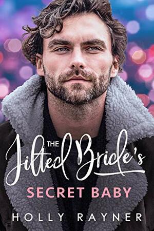 The Jilted Bride's Secret Baby by Holly Rayner