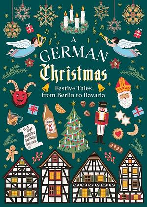 A German Christmas: Festive Tales From Berlin to Bavaria by 