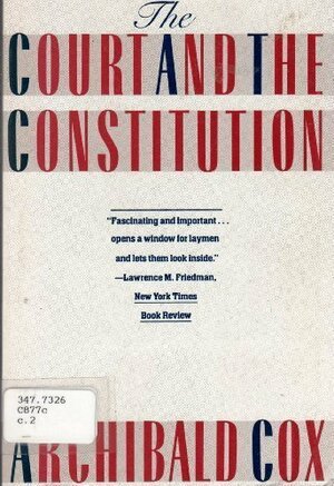 The Court and the Constitution by Archibald Cox