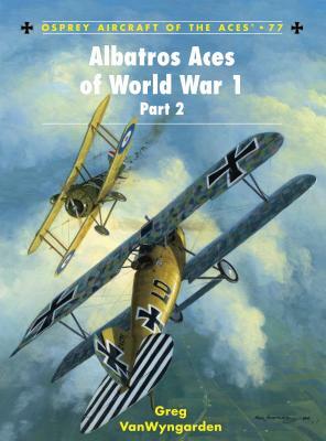 Albatros Aces of World War 1, Part 2 by Greg Vanwyngarden