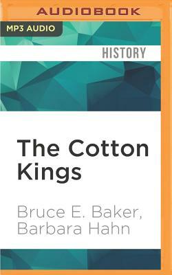 The Cotton Kings: Capitalism and Corruption in Turn-Of-The-Century New York and New Orleans by Barbara Hahn, Bruce E. Baker