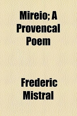 Mireio; A Provencal Poem by Frédéric Mistral