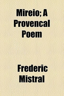 Mireio; A Provencal Poem by Frédéric Mistral