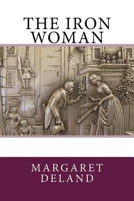 The Iron Woman by Margaret Deland