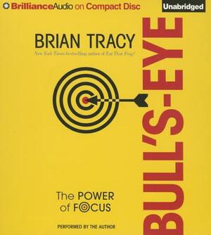 Bull's-Eye: The Power of Focus by Brian Tracy