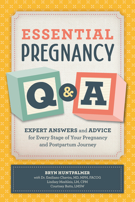 Essential Pregnancy Q&A: Expert Answers and Advice for Every Stage of Your Pregnancy and Postpartum Journey by Emiliano Chavira, Lindsey Meehleis, Bryn Huntpalmer