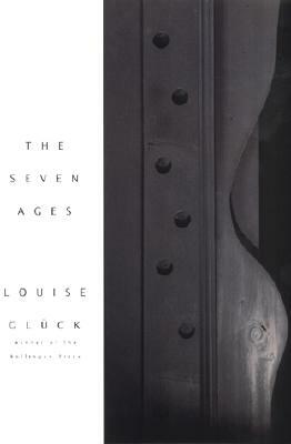 The Seven Ages by Louise Glück