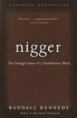 Nigger: The Strange Career of a Troublesome Word by Randall Kennedy