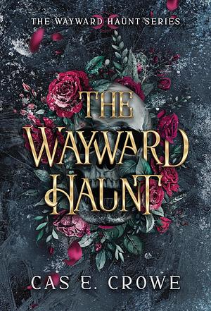 The Wayward Haunt by Cas E. Crowe