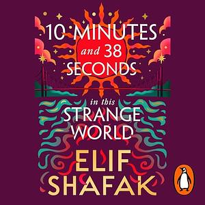 10 Minutes 38 Seconds in This Strange World by Elif Shafak