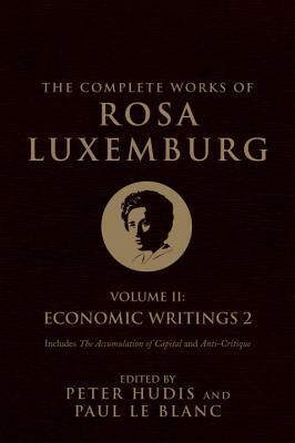 The Complete Works of Rosa Luxemburg, Volume II: Economic Writings 2 by Rosa Luxemburg
