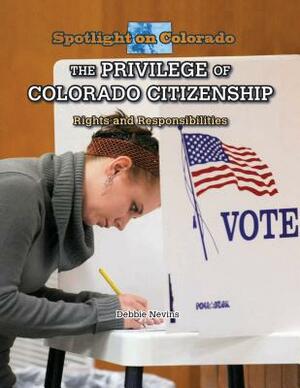 The Privilege of Colorado Citizenship: Rights and Responsibilities by Debbie Nevins