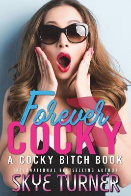 Forever Cocky: A Cocky Bitch Book by Skye Turner