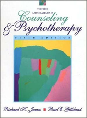 Theories and Strategies in Counseling and Psychotherapy by Burl E. Gilliland, Richard K. James