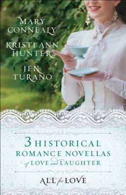 All for Love: Three Historical Romance Novellas of Love and Laughter by Kristi Ann Hunter, Mary Connealy, Jen Turano