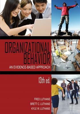 Organizational Behavior: An Evidence-Based Approach, 13th Ed. by Kyle W. Luthans, Brett C. Luthans, Fred Luthans