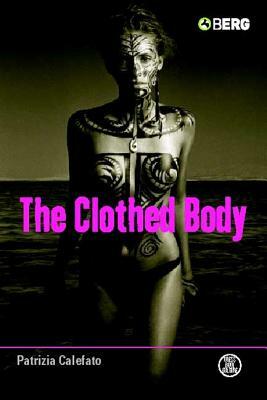 The Clothed Body by Patrizia Calefato