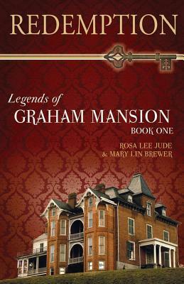 Redemption: Legends of Graham Mansion Book One by Rosa Lee Jude, Mary Lin Brewer