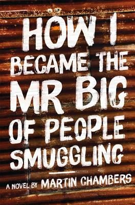 How I Became the Mr. Big of People Smuggling by Martin Chambers