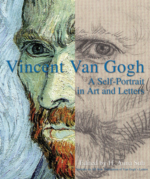 Vincent van Gogh: A Self-Portrait in Art and Letters by Alayne Pullen, H. Anna Suh, Vincent van Gogh
