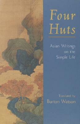 Four Huts: Asian Writings on the Simple Life by 