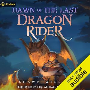 Dawn of the Last Dragon Rider  by Shawn Wilson