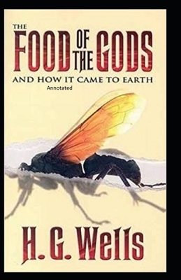 The Food of the Gods and How It Came to Earth Annotated by H.G. Wells