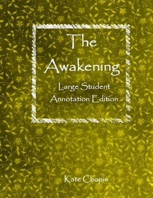 The Awakening: Large Student Annotation Edition: Formatted with wide spacing and margins and extra pages between chapters for your ow by Kate Chopin