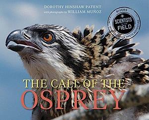 The Call of the Osprey by Dorothy Hinshaw Patent, William Muñoz, William Muoz