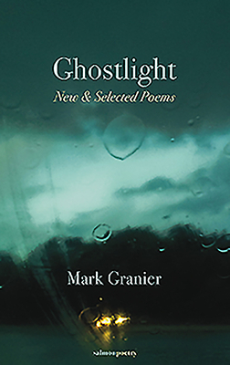 Ghostlight: New & Selected Poems by Mark Granier