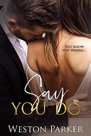 Say You Do by Weston Parker