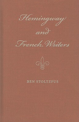 Hemingway and French Writers by Ben Stoltzfus