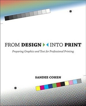 From Design Into Print: Preparing Graphics and Text for Professional Printing by Sandee Cohen