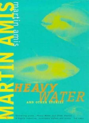 Heavy Water And Other Stories by Martin Amis