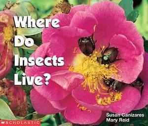 Where Do Insects Live? by Susan Cañizares, Susan Cañizares, Mary Carpenter Reid