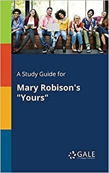 A Study Guide for Mary Robison's 'Yours' by Gale Cengage Publishing