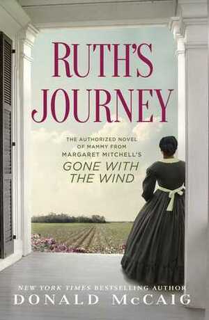 Ruth's Journey: The Authorized Novel of Mammy from Margaret Mitchell's Gone with the Wind by Donald McCaig