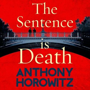 The Sentence is Death by Anthony Horowitz