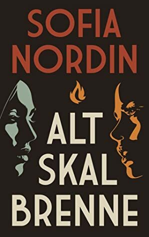 Alt skal brenne by Sofia Nordin