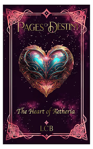 Pages of Destiny: The Heart of Aetheria by LCB