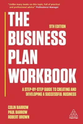 The Business Plan Workbook: A Step-By-Step Guide to Creating and Developing a Successful Business by Paul Barrow, Robert Brown, Colin Barrow