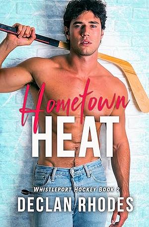 Hometown Heat: A MM Small Town Hockey Romance by Declan Rhodes